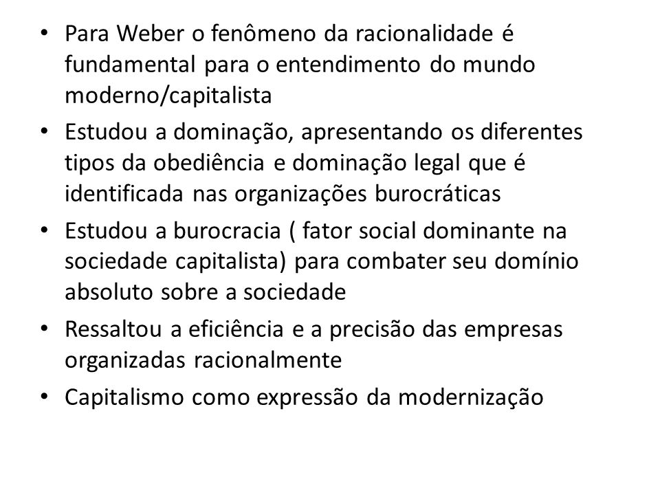 Para Weber o fenômeno da racionalidade é fundamental para o entendimento do mundo moderno/capitalista