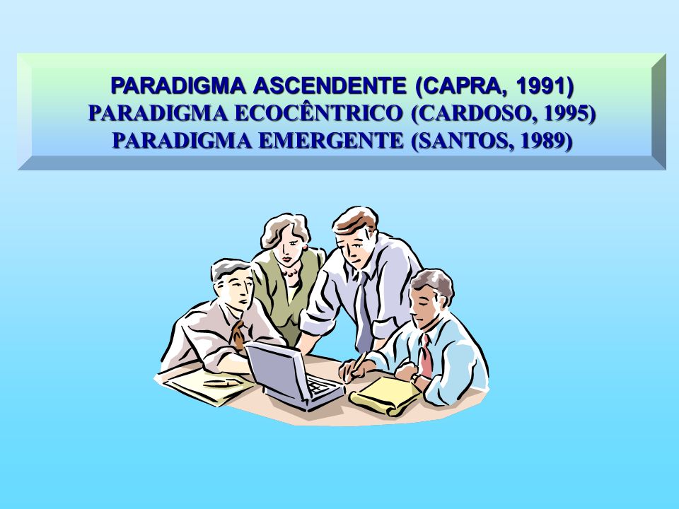 PARADIGMA ASCENDENTE (CAPRA, 1991)