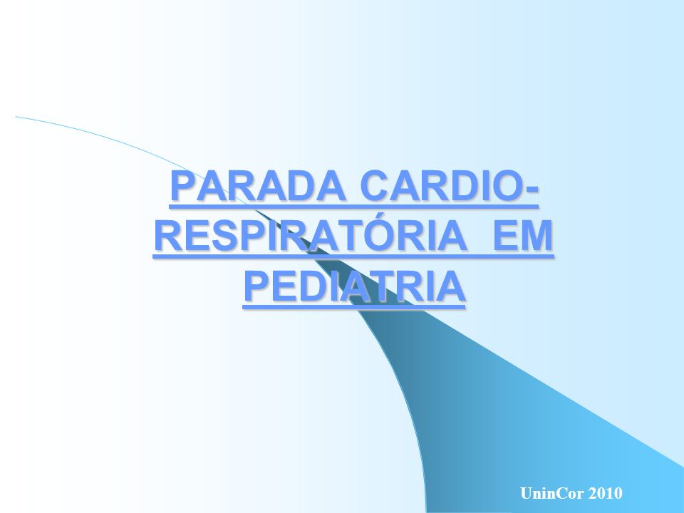 PARADA CARDIO-RESPIRATÓRIA EM PEDIATRIA