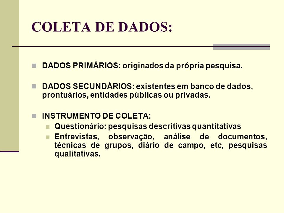COLETA DE DADOS: DADOS PRIMÁRIOS: originados da própria pesquisa.