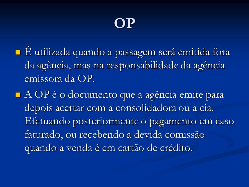 OP É utilizada quando a passagem será emitida fora da agência, mas na responsabilidade da agência emissora da OP.