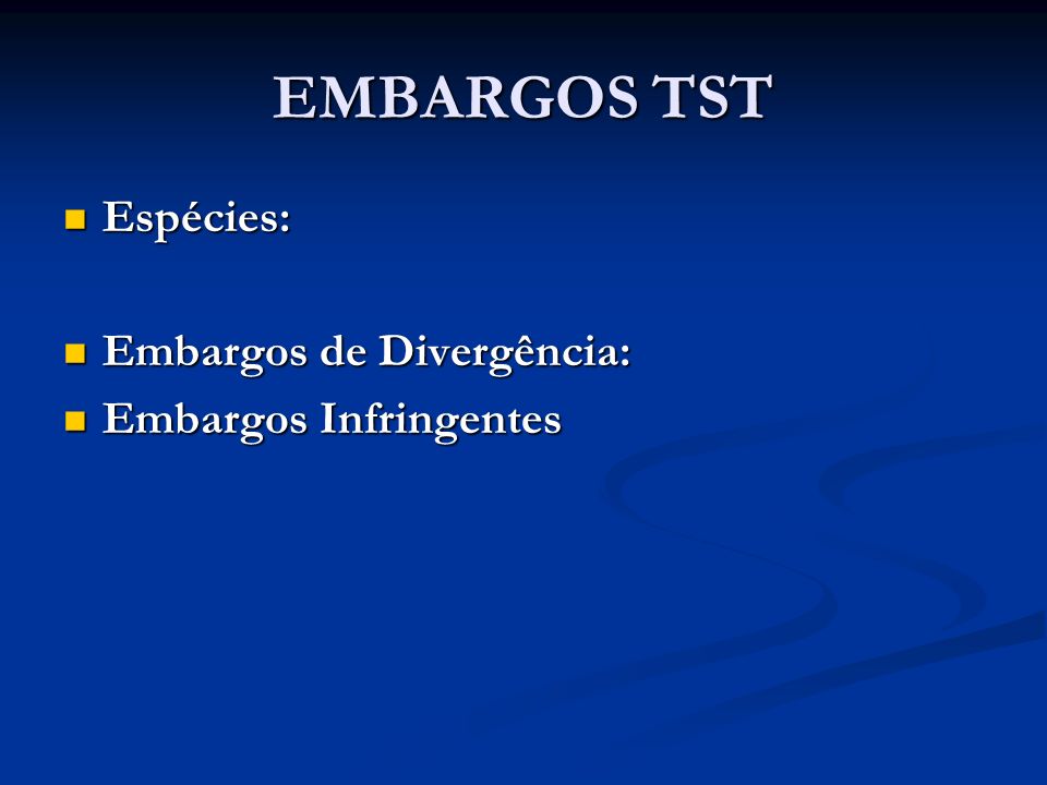 EMBARGOS TST Espécies: Embargos de Divergência: Embargos Infringentes