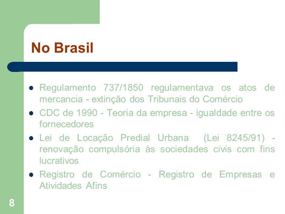 No Brasil Regulamento 737/1850 regulamentava os atos de mercancia - extinção dos Tribunais do Comércio.