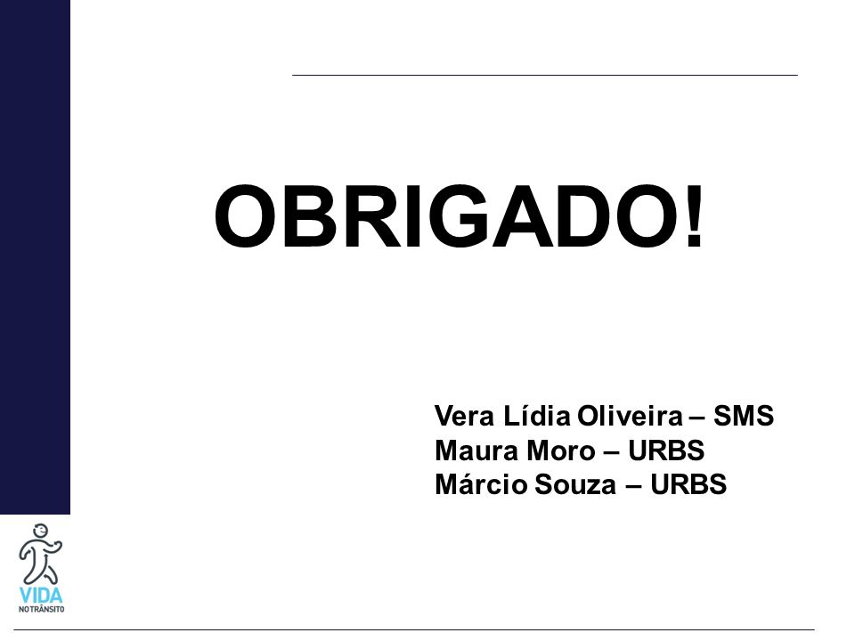 OBRIGADO! Vera Lídia Oliveira – SMS Maura Moro – URBS