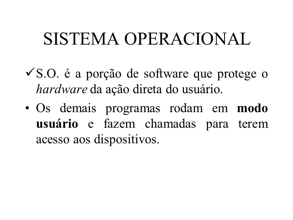 SISTEMA OPERACIONAL S.O. é a porção de software que protege o hardware da ação direta do usuário.