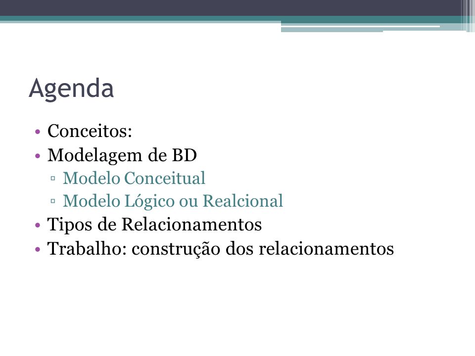 Agenda Conceitos: Modelagem de BD Tipos de Relacionamentos