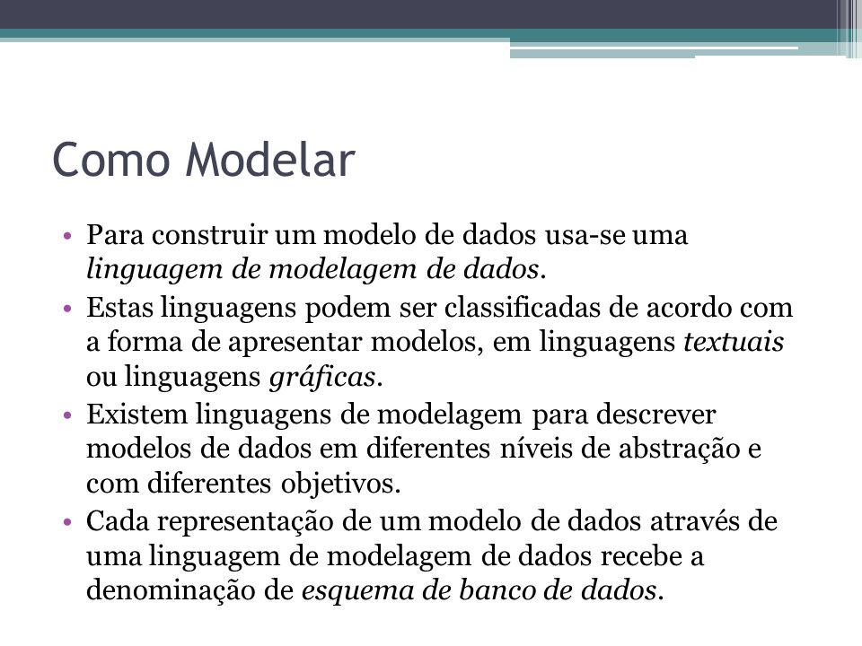 Como Modelar Para construir um modelo de dados usa-se uma linguagem de modelagem de dados.