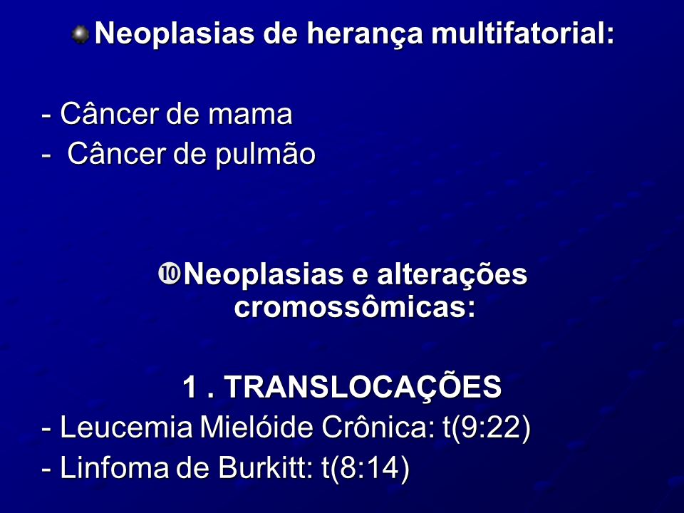 Neoplasias de herança multifatorial: - Câncer de mama Câncer de pulmão