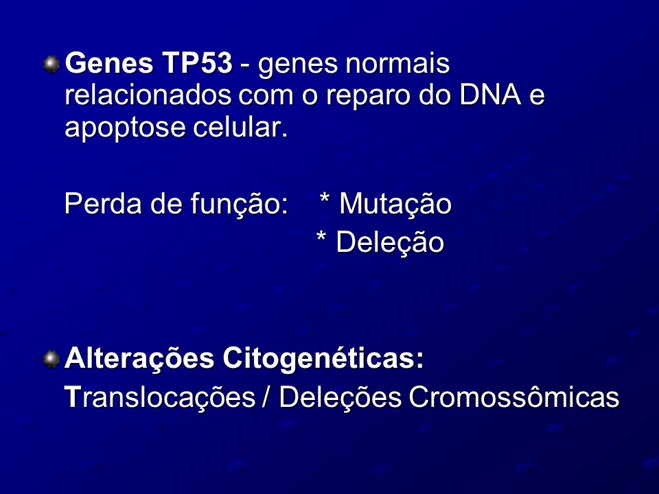Genes TP53 - genes normais relacionados com o reparo do DNA e apoptose celular.