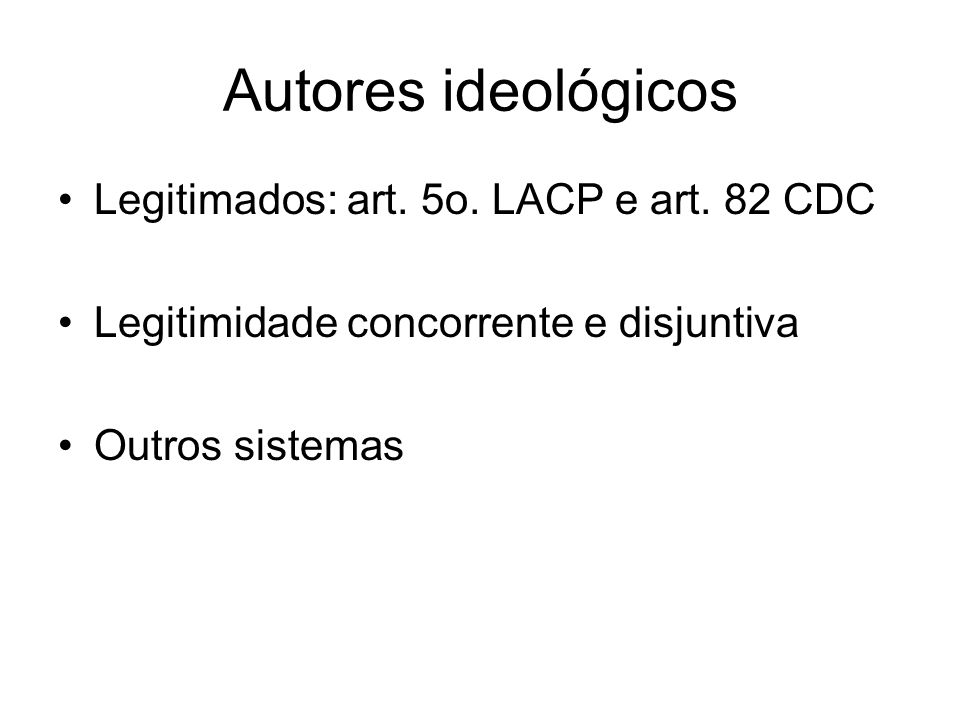 Autores ideológicos Legitimados: art. 5o. LACP e art. 82 CDC