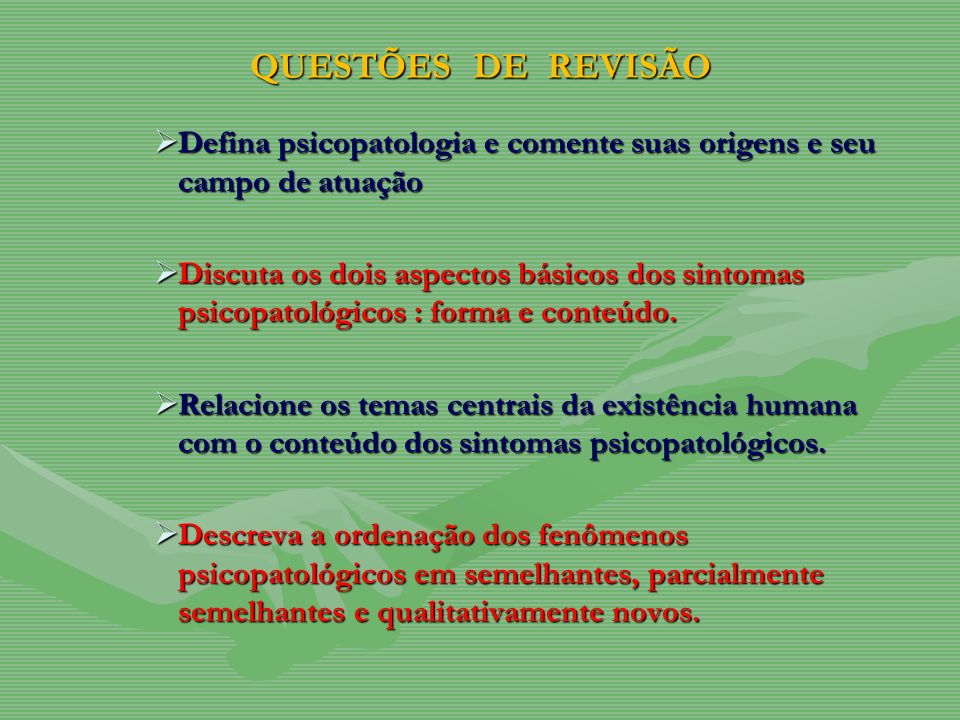 QUESTÕES DE REVISÃO Defina psicopatologia e comente suas origens e seu campo de atuação.