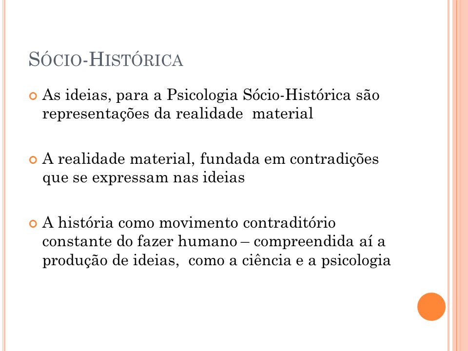 Sócio-Histórica As ideias, para a Psicologia Sócio-Histórica são representações da realidade material.