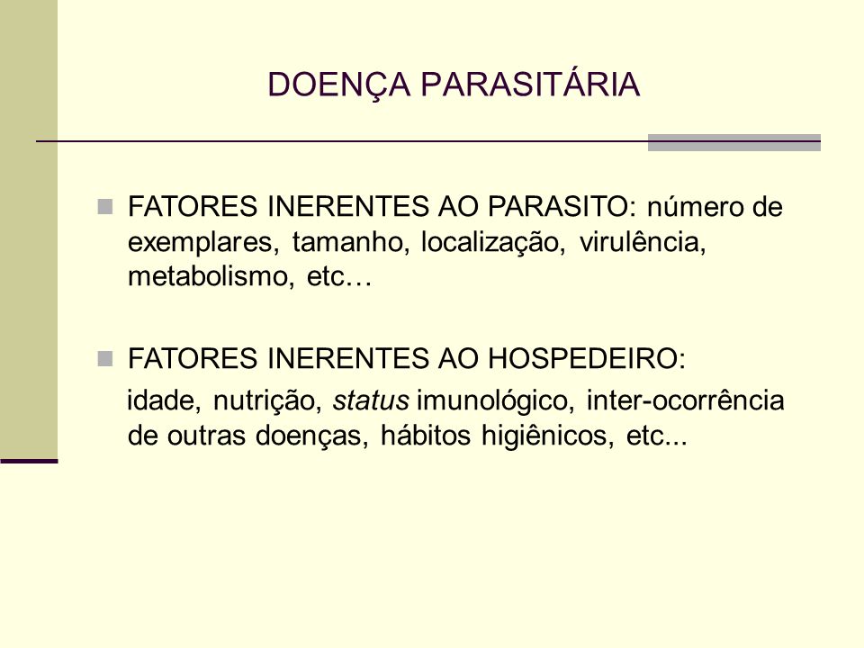DOENÇA PARASITÁRIA FATORES INERENTES AO PARASITO: número de exemplares, tamanho, localização, virulência, metabolismo, etc…