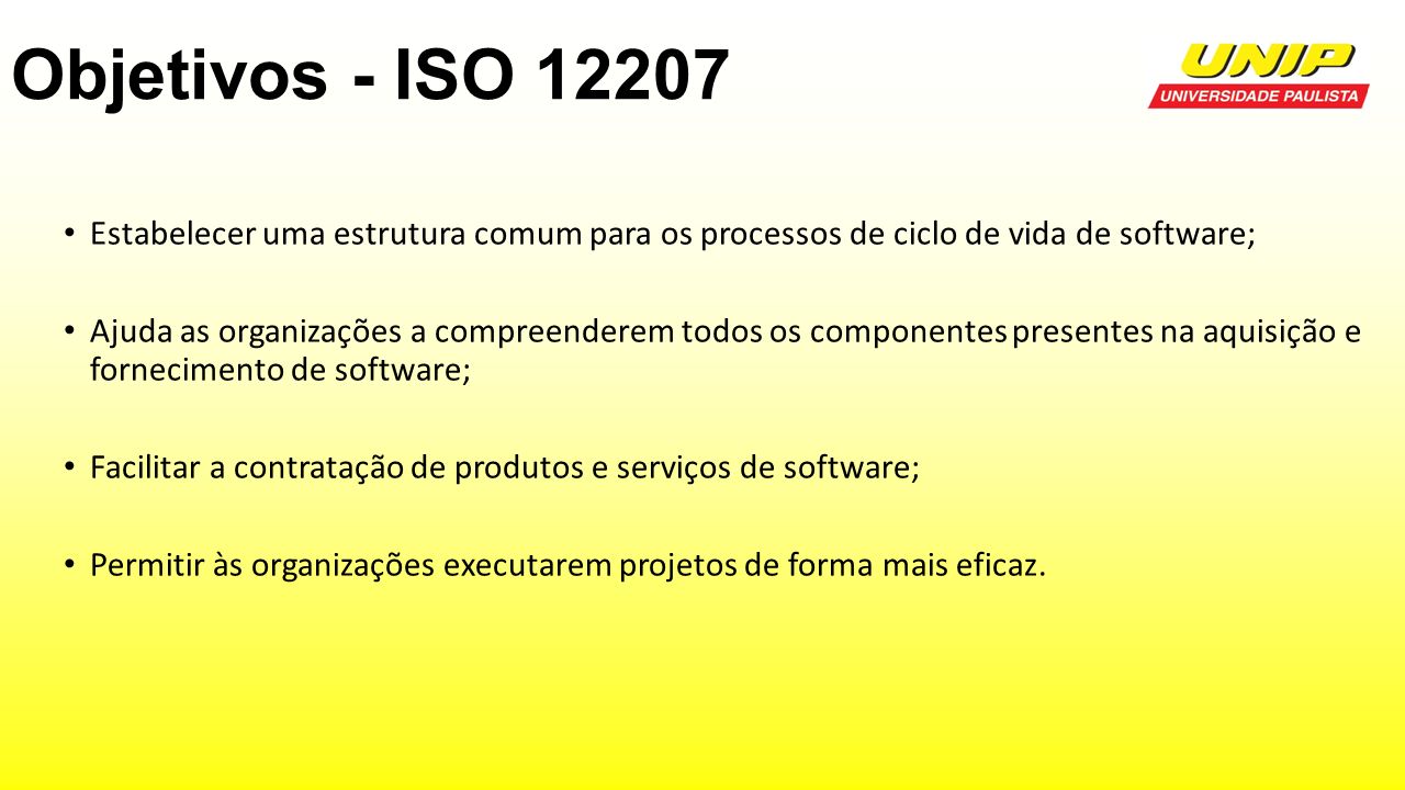 Objetivos - ISO Estabelecer uma estrutura comum para os processos de ciclo de vida de software;