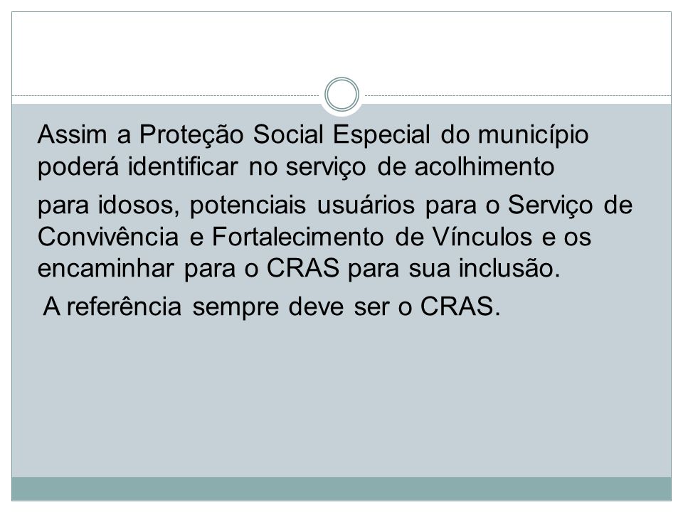Assim a Proteção Social Especial do município poderá identificar no serviço de acolhimento