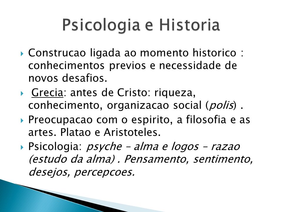 Psicologia e Historia Construcao ligada ao momento historico : conhecimentos previos e necessidade de novos desafios.