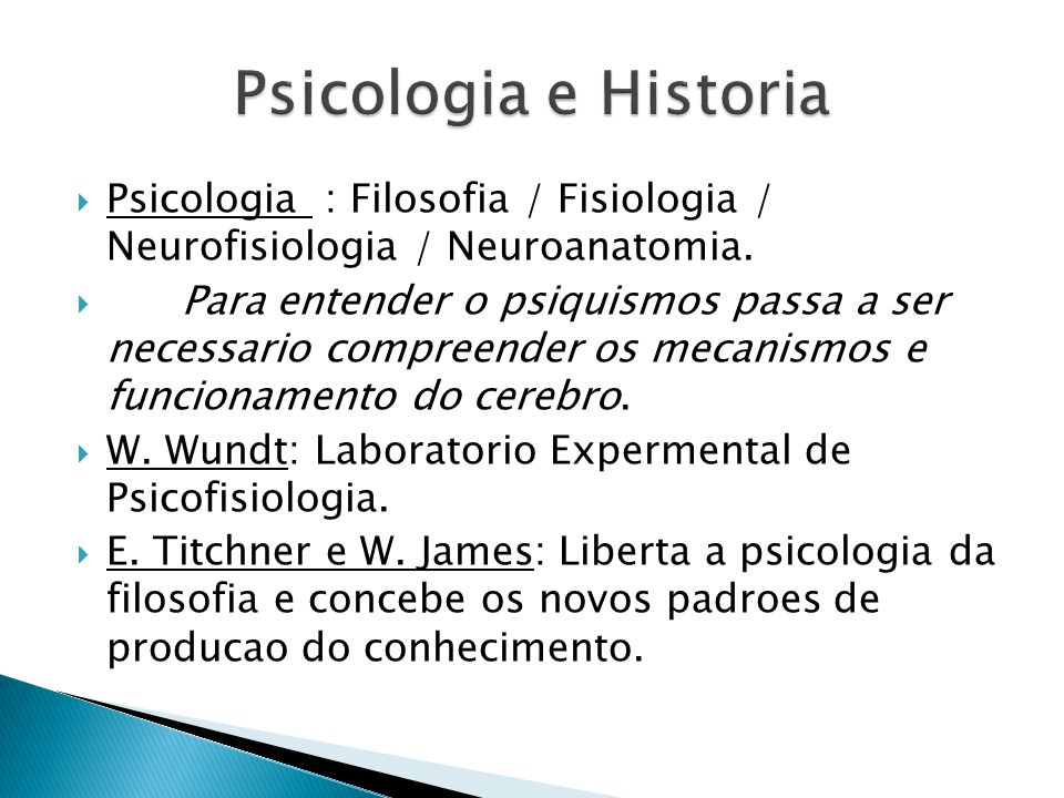 Psicologia e Historia Psicologia : Filosofia / Fisiologia / Neurofisiologia / Neuroanatomia.