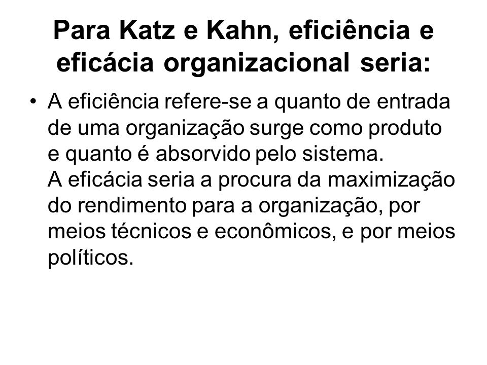 Para Katz e Kahn, eficiência e eficácia organizacional seria: