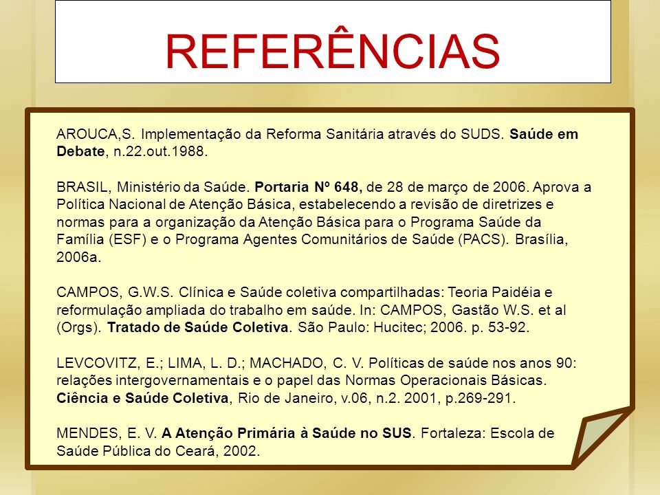 REFERÊNCIAS AROUCA,S. Implementação da Reforma Sanitária através do SUDS. Saúde em Debate, n.22.out
