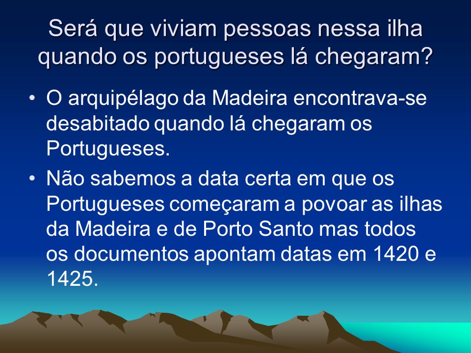 Será que viviam pessoas nessa ilha quando os portugueses lá chegaram