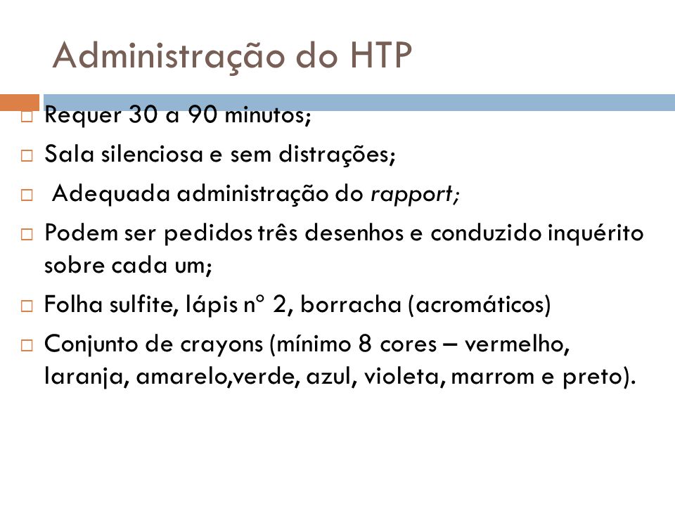 Administração do HTP Requer 30 a 90 minutos;