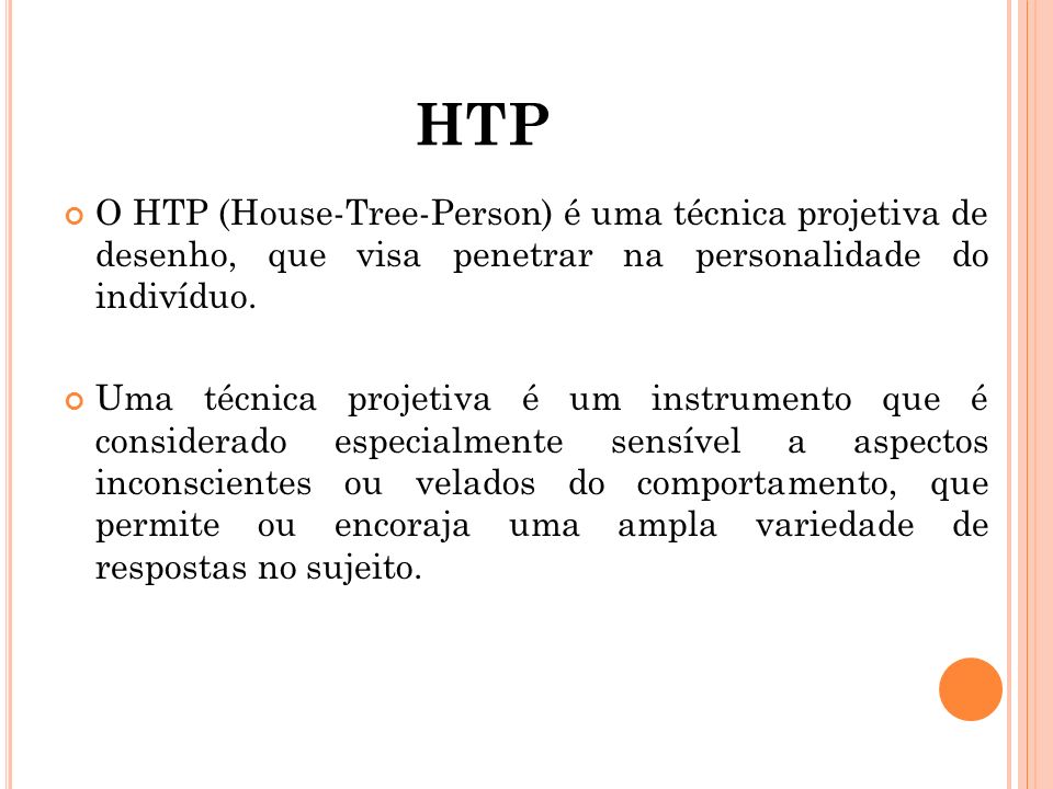 HTP O HTP (House-Tree-Person) é uma técnica projetiva de desenho, que visa penetrar na personalidade do indivíduo.