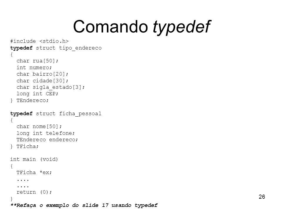 Comando typedef #include <stdio.h> typedef struct tipo_endereco