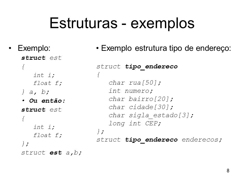 Estruturas - exemplos Exemplo: Exemplo estrutura tipo de endereço: