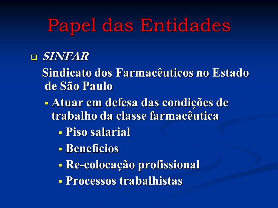 Papel das Entidades SINFAR. Sindicato dos Farmacêuticos no Estado de São Paulo. Atuar em defesa das condições de trabalho da classe farmacêutica.