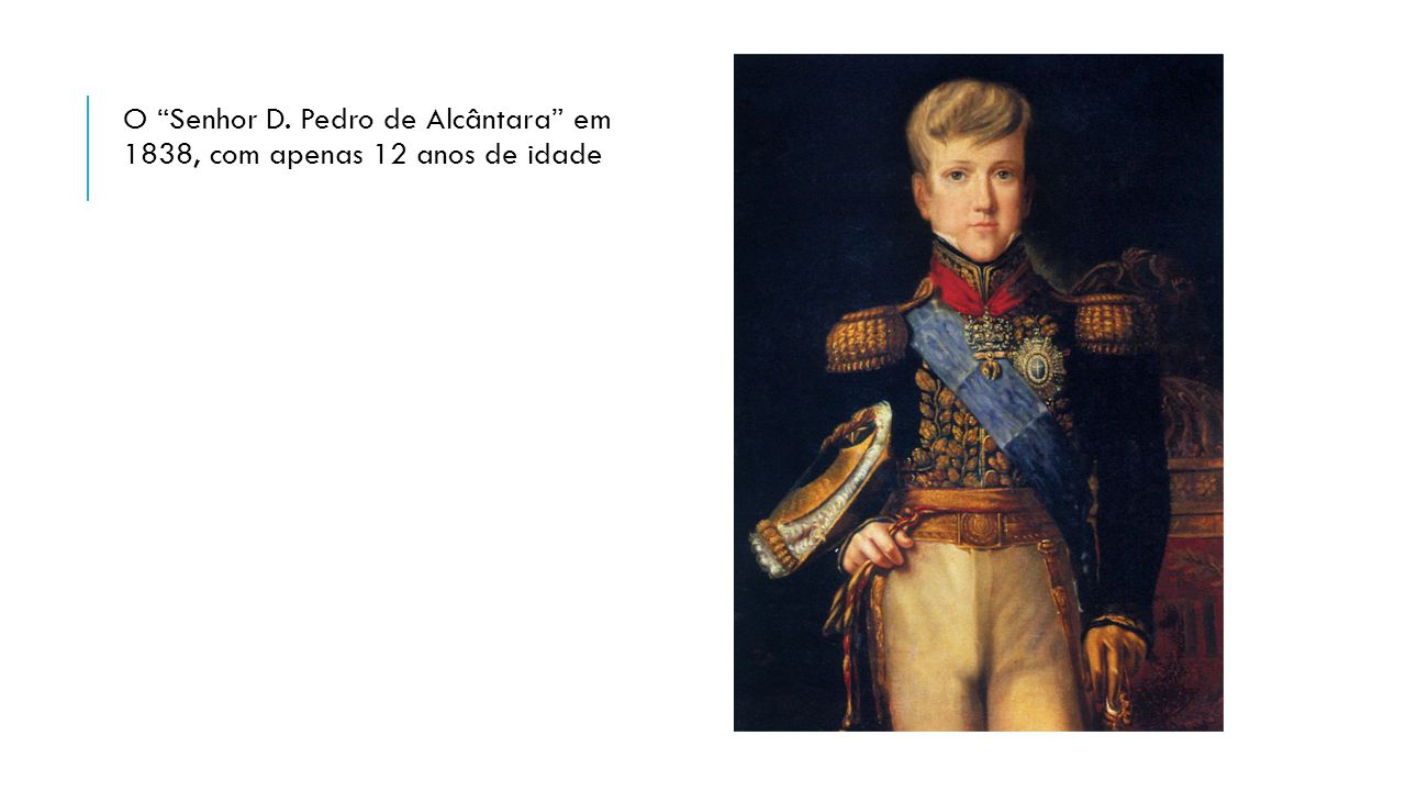 O Senhor D. Pedro de Alcântara em 1838, com apenas 12 anos de idade