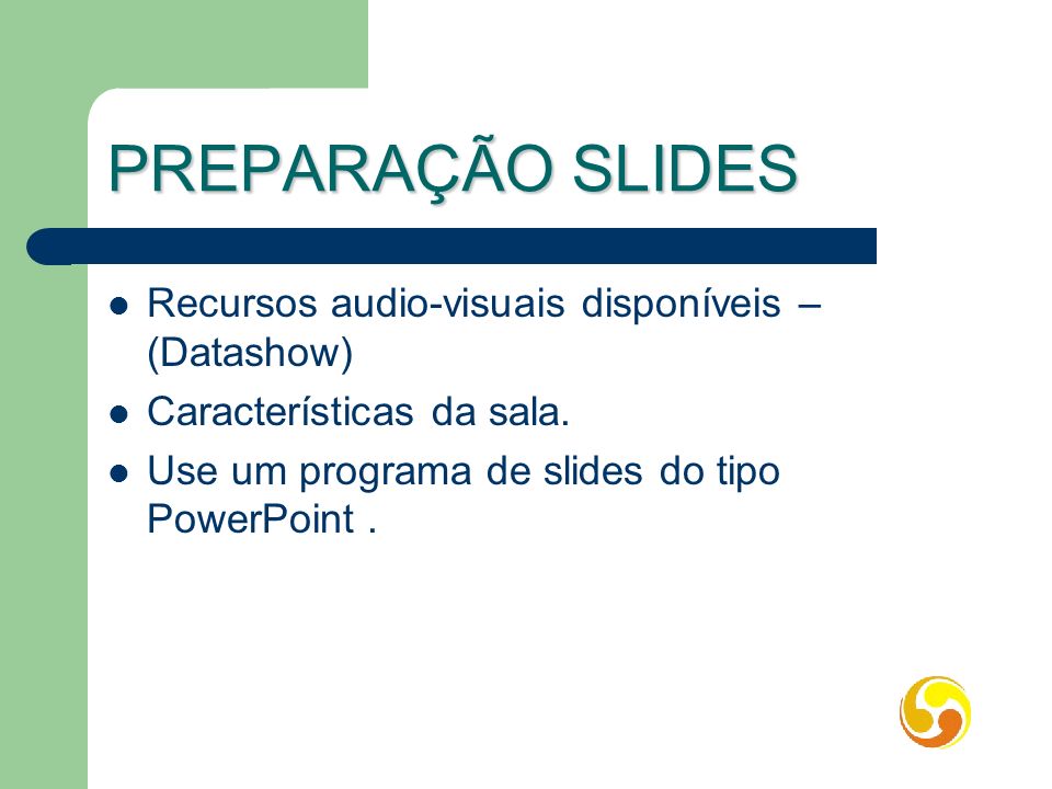 PREPARAÇÃO SLIDES Recursos audio-visuais disponíveis – (Datashow)