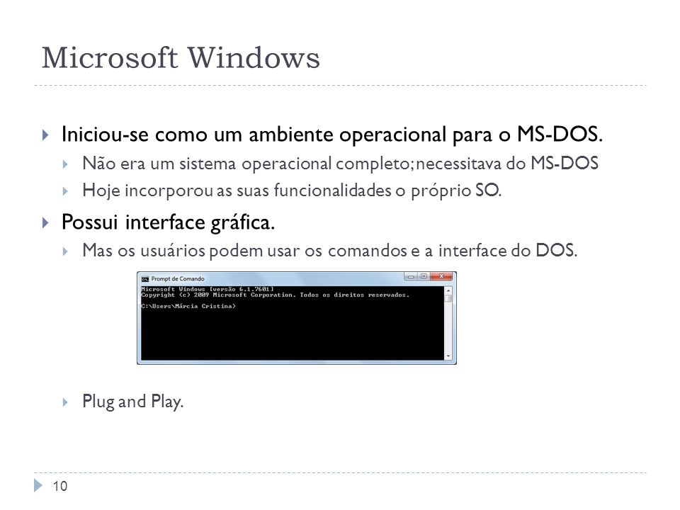 Microsoft Windows Iniciou-se como um ambiente operacional para o MS-DOS. Não era um sistema operacional completo; necessitava do MS-DOS.