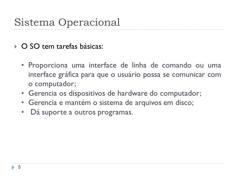 Sistema Operacional O SO tem tarefas básicas: