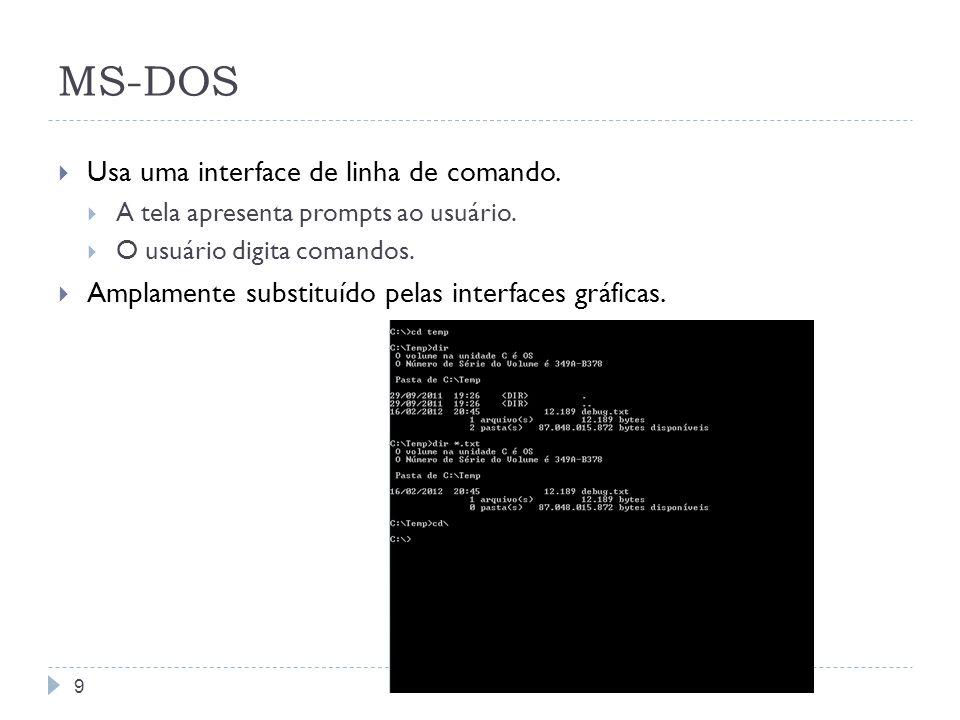 MS-DOS Usa uma interface de linha de comando.