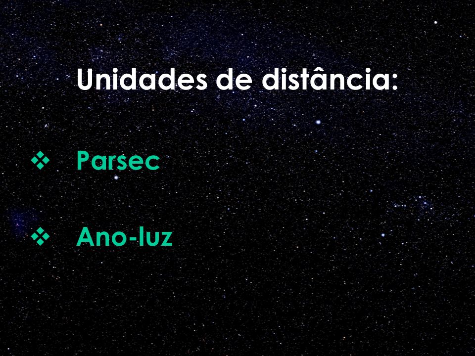 PPT - Unidade Astronómica Ano-luz Parsec PowerPoint Presentation, free  download - ID:1089452