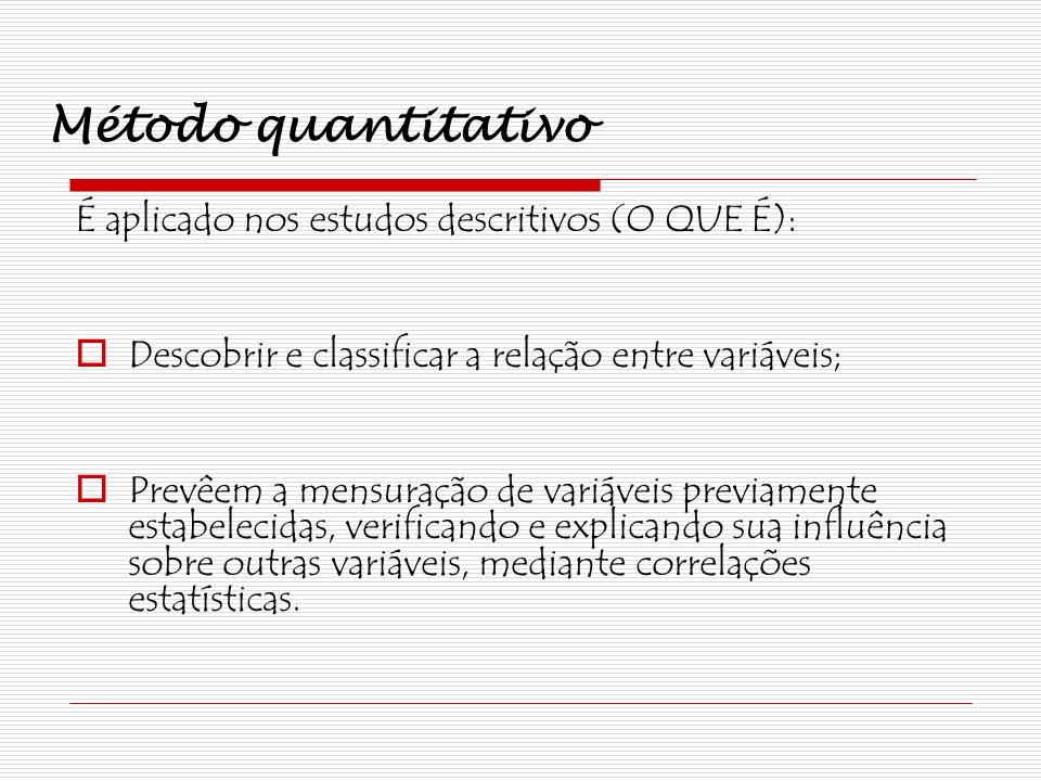 Método quantitativo É aplicado nos estudos descritivos (O QUE É):