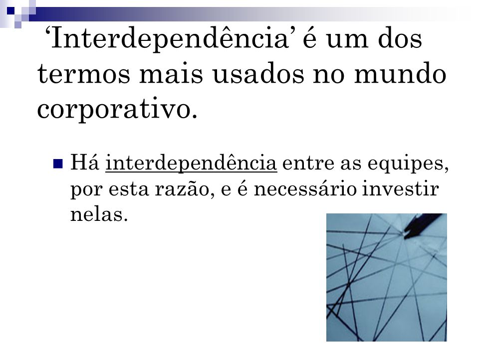 ‘Interdependência’ é um dos termos mais usados no mundo corporativo.